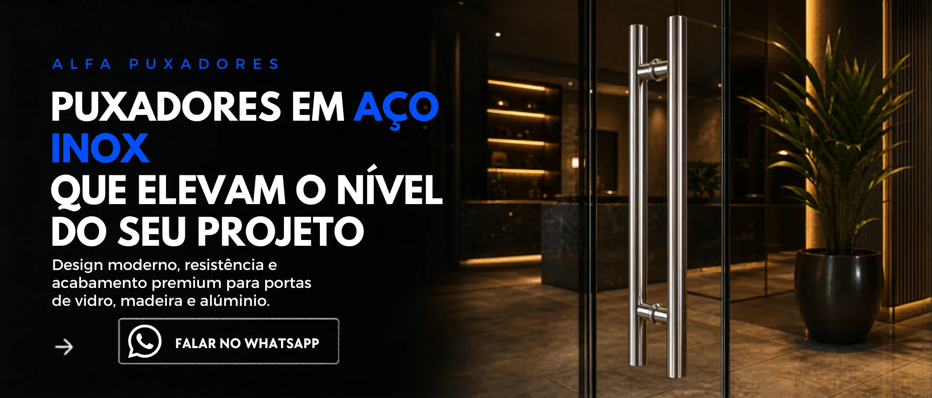 BANNER PUXADORES EM AÇO INOX DESIG MODERNO,RESISTÊNCIA E ACABAMENTO PREMIUM PARA PORTAS DE VIDRO,MADEIRA E ALÚMINIO